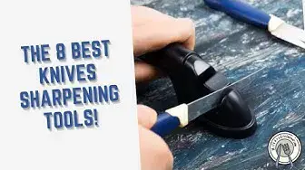 'Video thumbnail for The 8 Best Knives Sharpening Tools!'